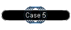 Case 5